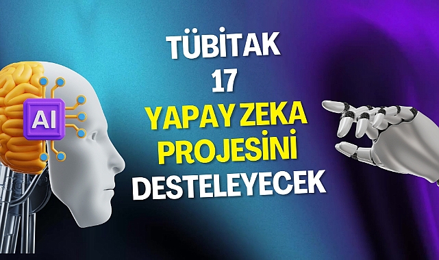 TÜBİTAK, 17 yapay zeka projesini desteklemek için 100 milyon TL’lik bir fon tahsis etti
