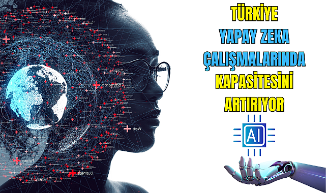 Türkiye, yapay zeka çalışmalarında kapasitesini artırıyor