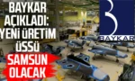 baykar-samsun-uretim-ussu-savunma-sanayi-1
